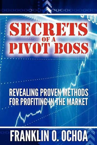 Secrets of a Pivot Boss by Franklin Ochoa