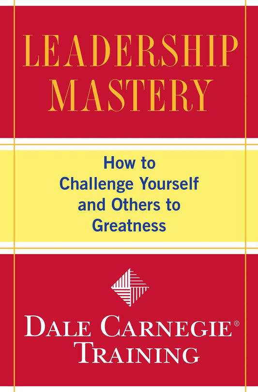 Leadership Mastery by Dale Carnegie