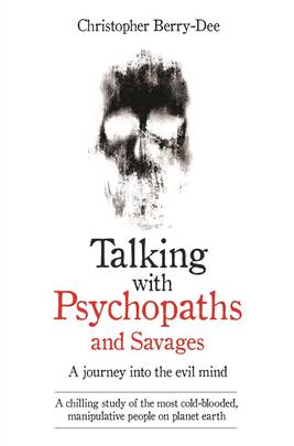 Talking with psychopath and savages by christopher berry-dee