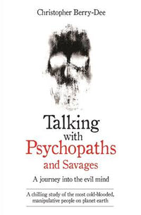Talking with psychopath and savages by christopher berry-dee