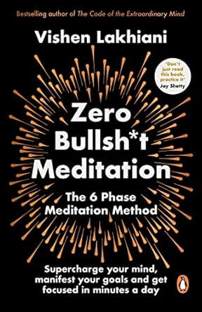 Zero Bullsh*t Meditation: The 6 Phase Meditation Method by Vishen Lakhiani
